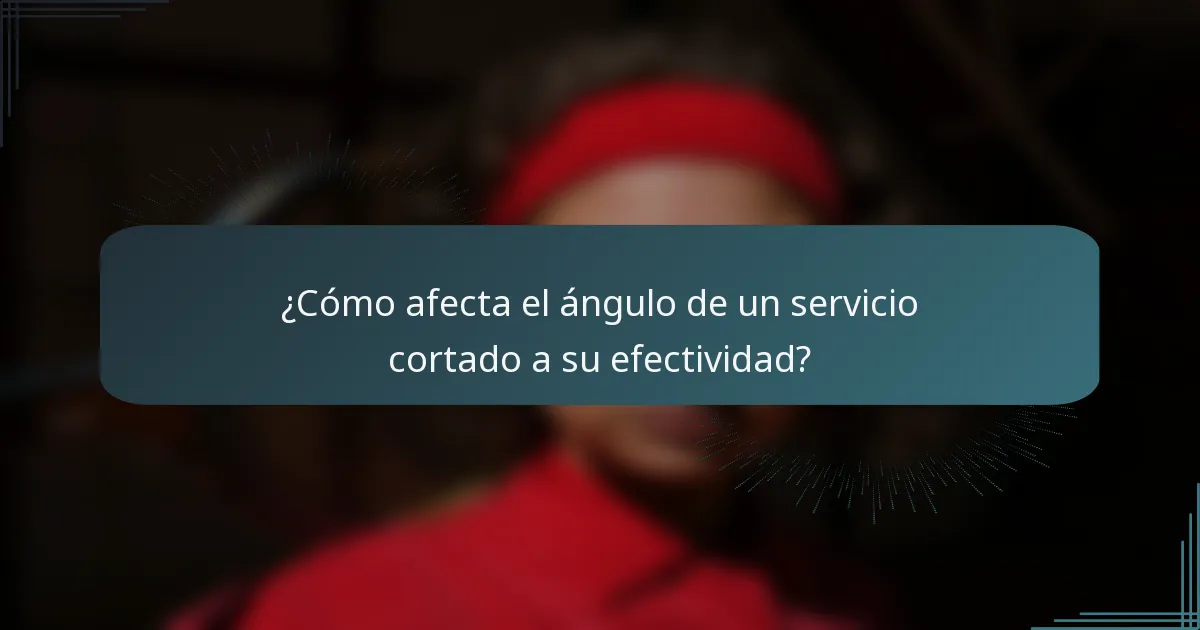 ¿Cómo afecta el ángulo de un servicio cortado a su efectividad?