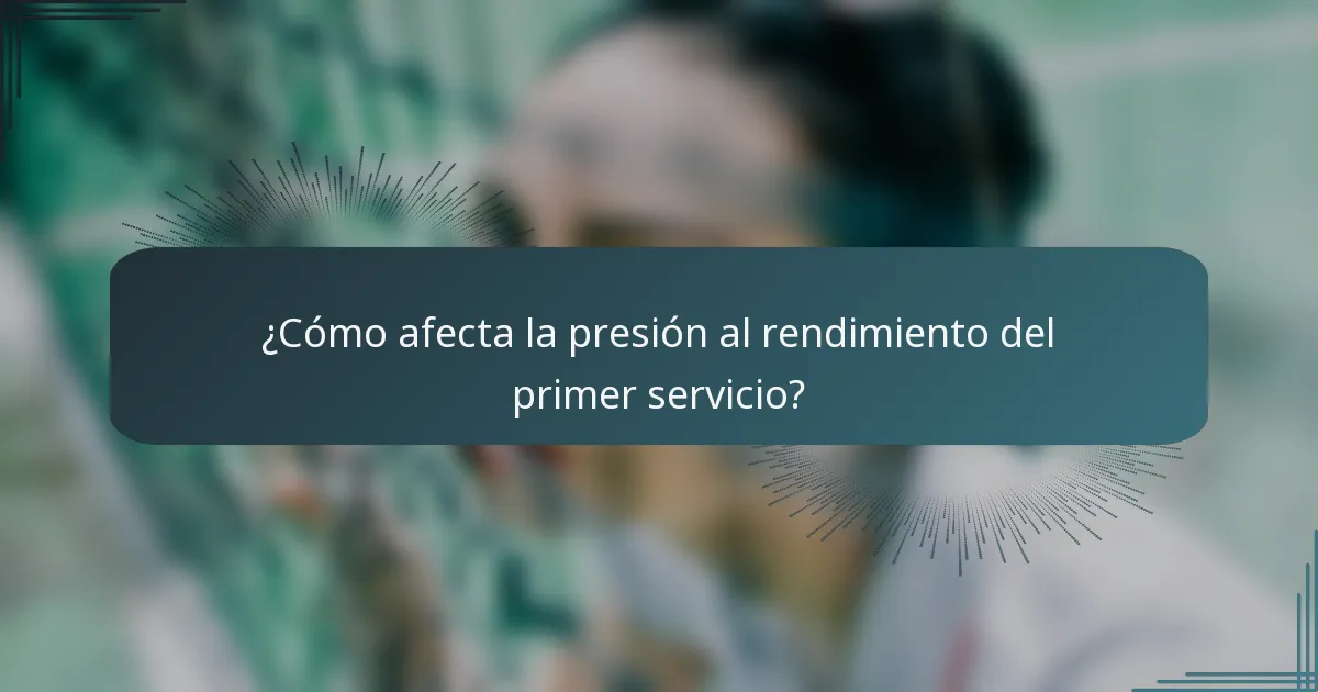 ¿Cómo afecta la presión al rendimiento del primer servicio?
