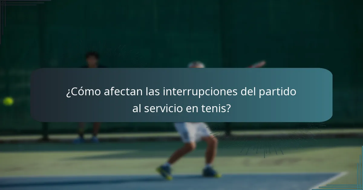 ¿Cómo afectan las interrupciones del partido al servicio en tenis?