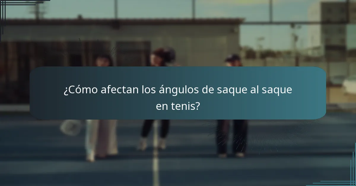 ¿Cómo afectan los ángulos de saque al saque en tenis?