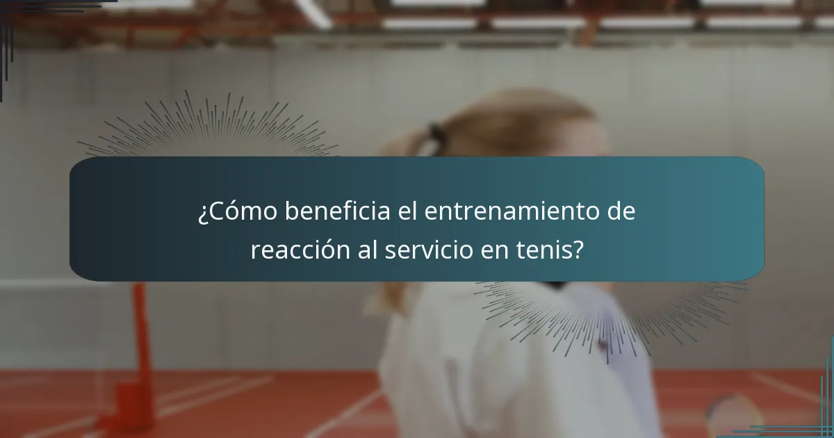 ¿Cómo beneficia el entrenamiento de reacción al servicio en tenis?