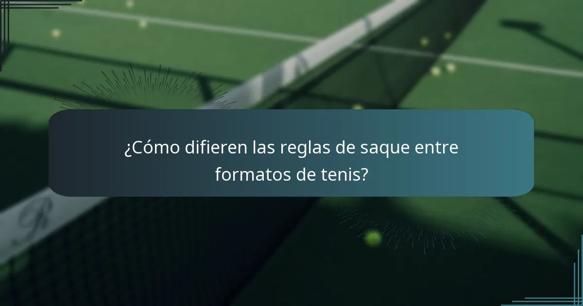 ¿Cómo difieren las reglas de saque entre formatos de tenis?