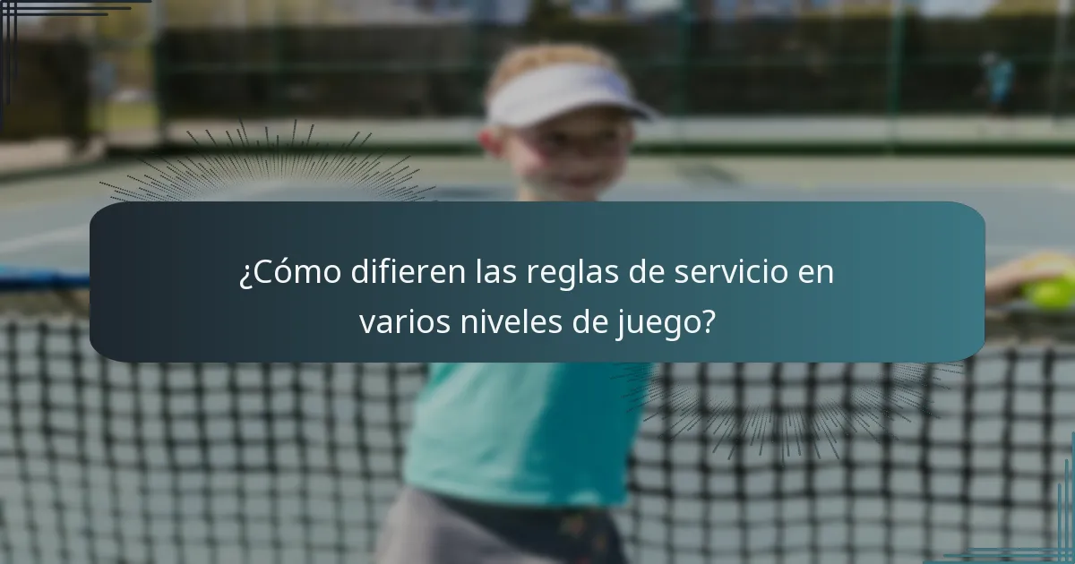¿Cómo difieren las reglas de servicio en varios niveles de juego?