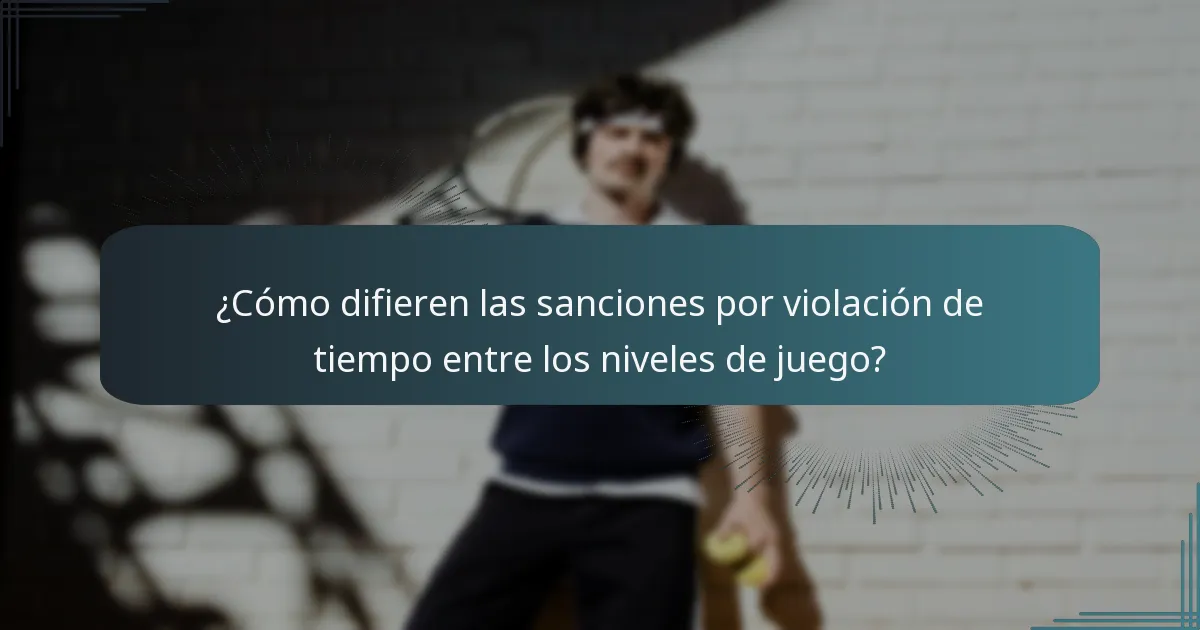 ¿Cómo difieren las sanciones por violación de tiempo entre los niveles de juego?