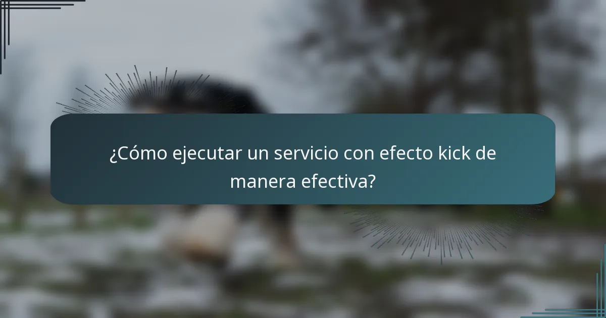 ¿Cómo ejecutar un servicio con efecto kick de manera efectiva?