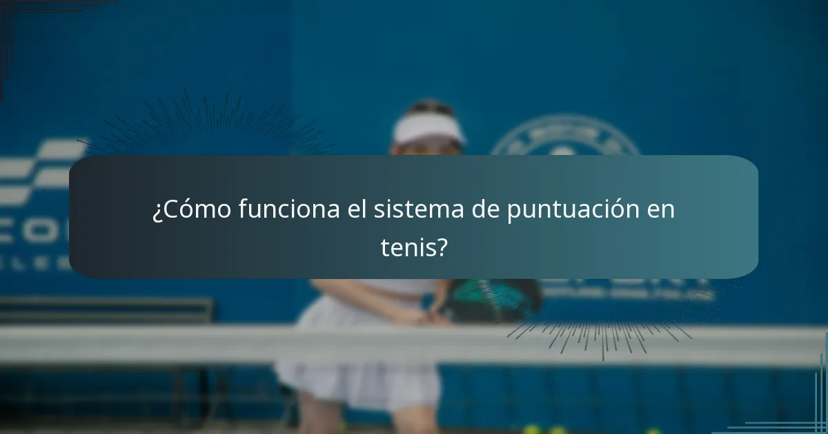 ¿Cómo funciona el sistema de puntuación en tenis?