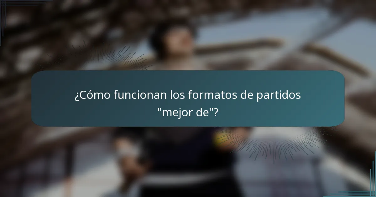 ¿Cómo funcionan los formatos de partidos 