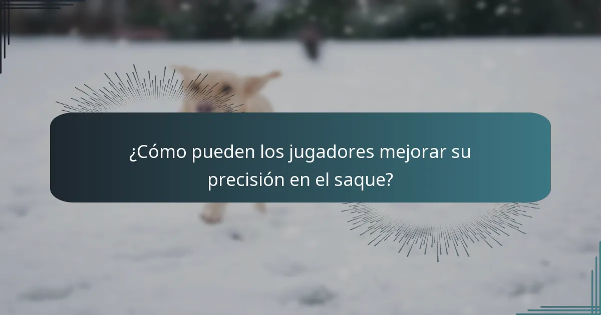 ¿Cómo pueden los jugadores mejorar su precisión en el saque?