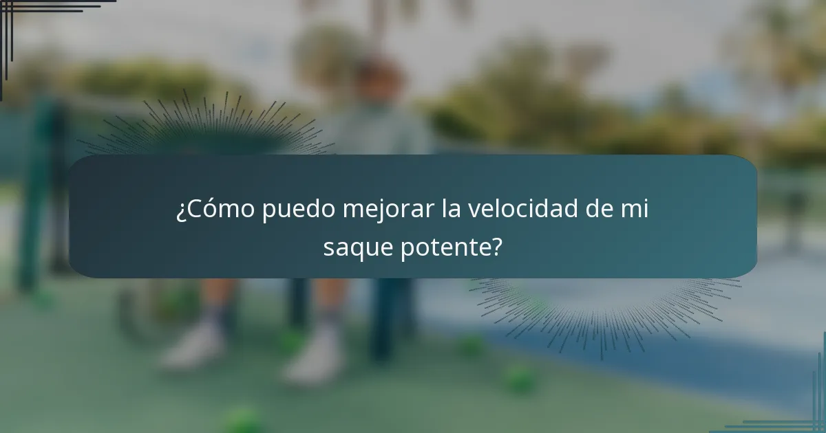 ¿Cómo puedo mejorar la velocidad de mi saque potente?