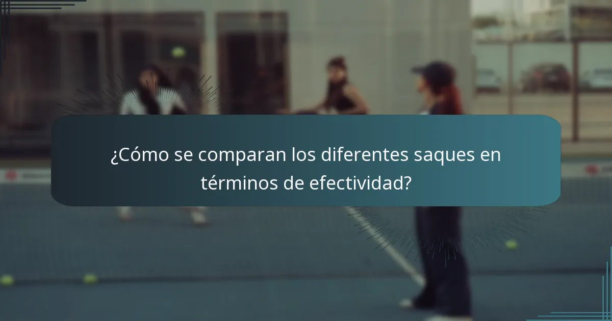 ¿Cómo se comparan los diferentes saques en términos de efectividad?