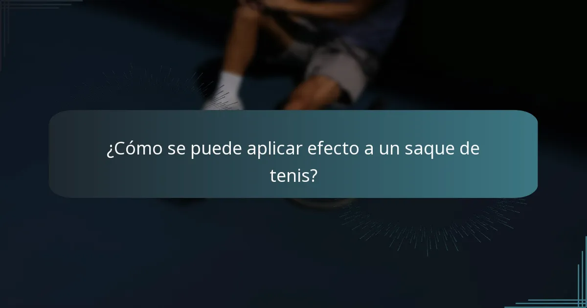 ¿Cómo se puede aplicar efecto a un saque de tenis?
