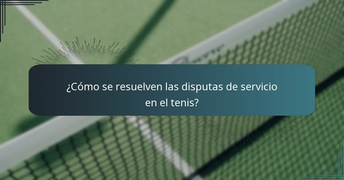 ¿Cómo se resuelven las disputas de servicio en el tenis?