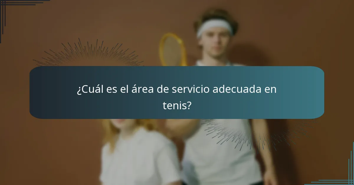 ¿Cuál es el área de servicio adecuada en tenis?