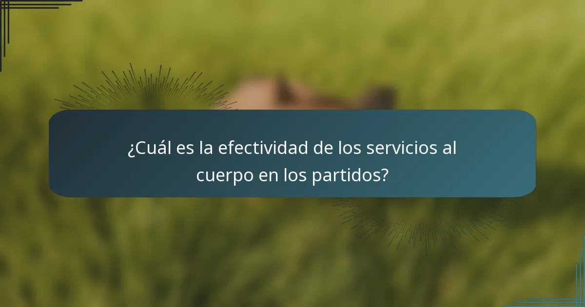 ¿Cuál es la efectividad de los servicios al cuerpo en los partidos?