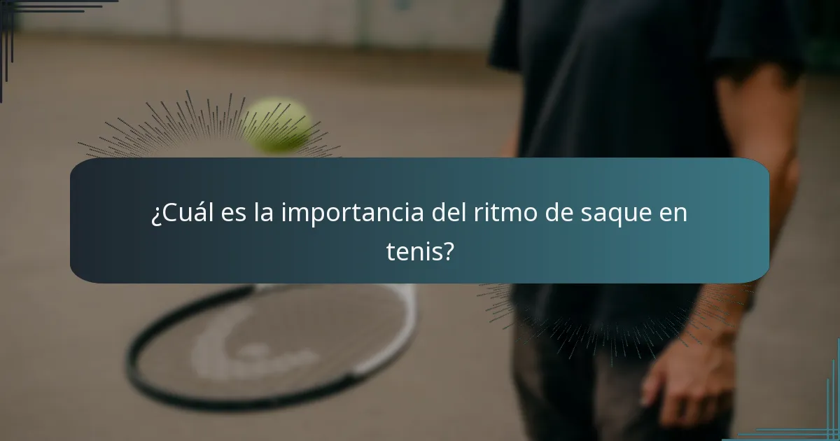 ¿Cuál es la importancia del ritmo de saque en tenis?