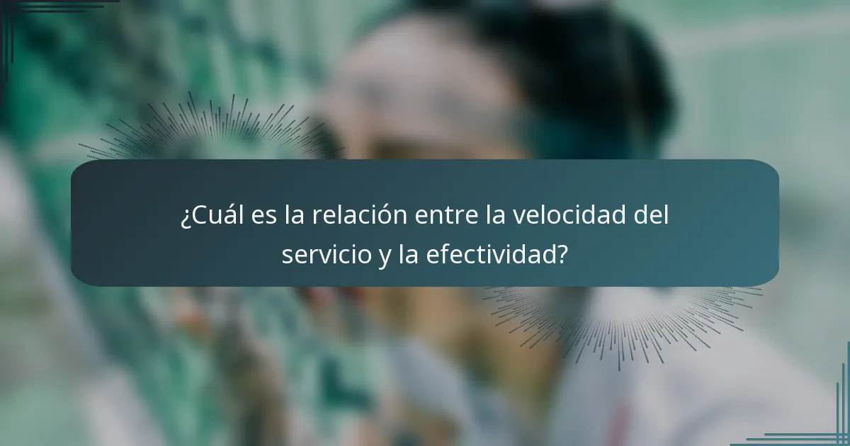 ¿Cuál es la relación entre la velocidad del servicio y la efectividad?