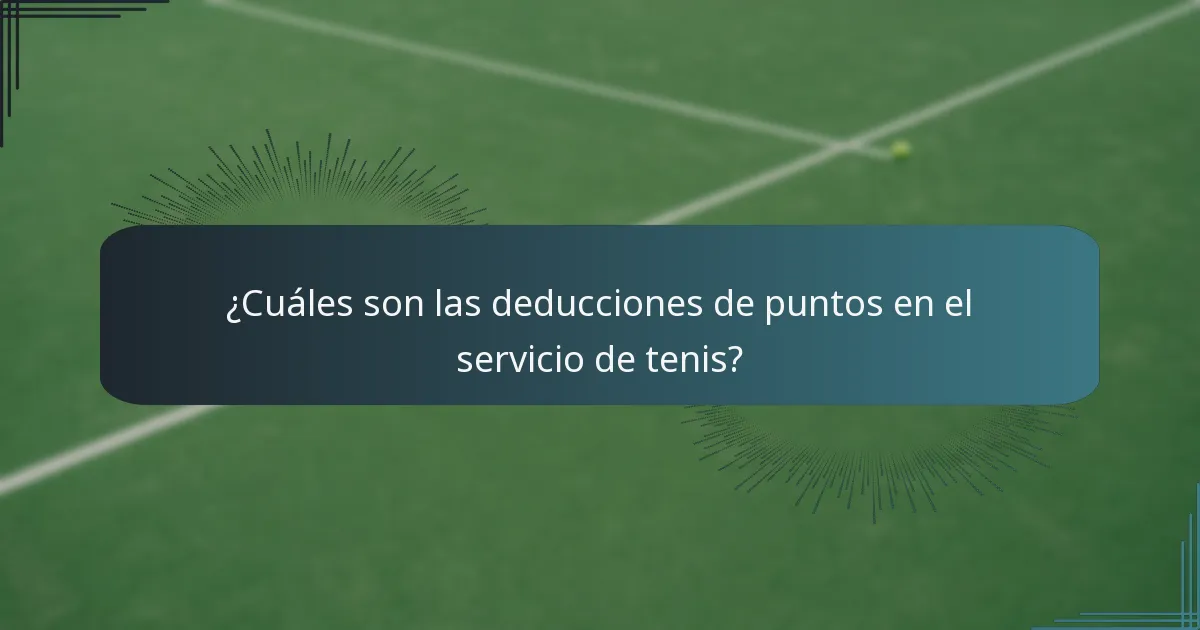 ¿Cuáles son las deducciones de puntos en el servicio de tenis?