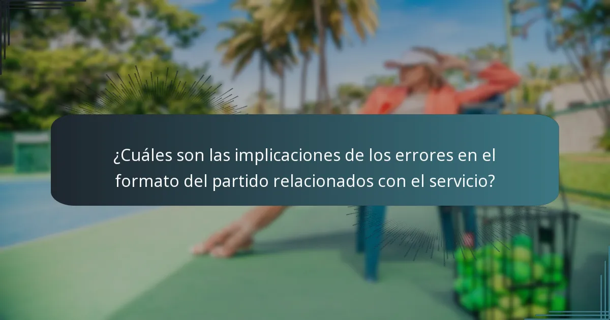¿Cuáles son las implicaciones de los errores en el formato del partido relacionados con el servicio?