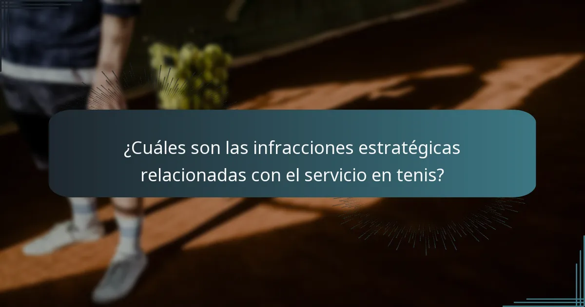 ¿Cuáles son las infracciones estratégicas relacionadas con el servicio en tenis?