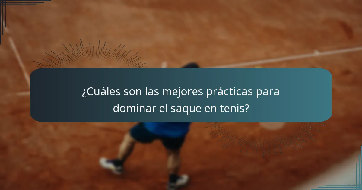¿Cuáles son las mejores prácticas para dominar el saque en tenis?
