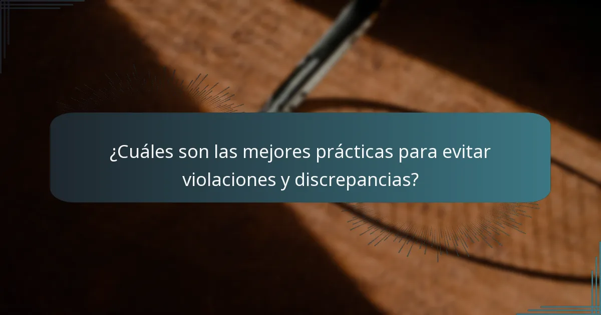 ¿Cuáles son las mejores prácticas para evitar violaciones y discrepancias?