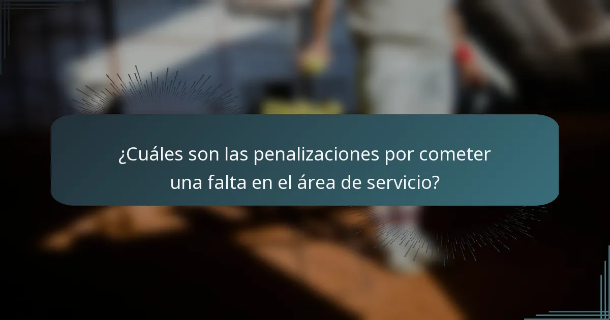 ¿Cuáles son las penalizaciones por cometer una falta en el área de servicio?