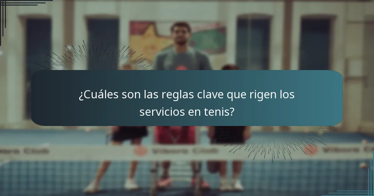 ¿Cuáles son las reglas clave que rigen los servicios en tenis?