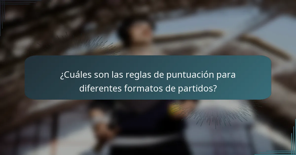 ¿Cuáles son las reglas de puntuación para diferentes formatos de partidos?