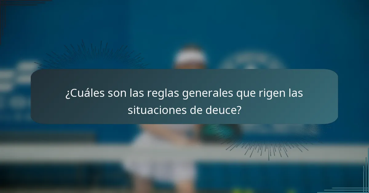 ¿Cuáles son las reglas generales que rigen las situaciones de deuce?