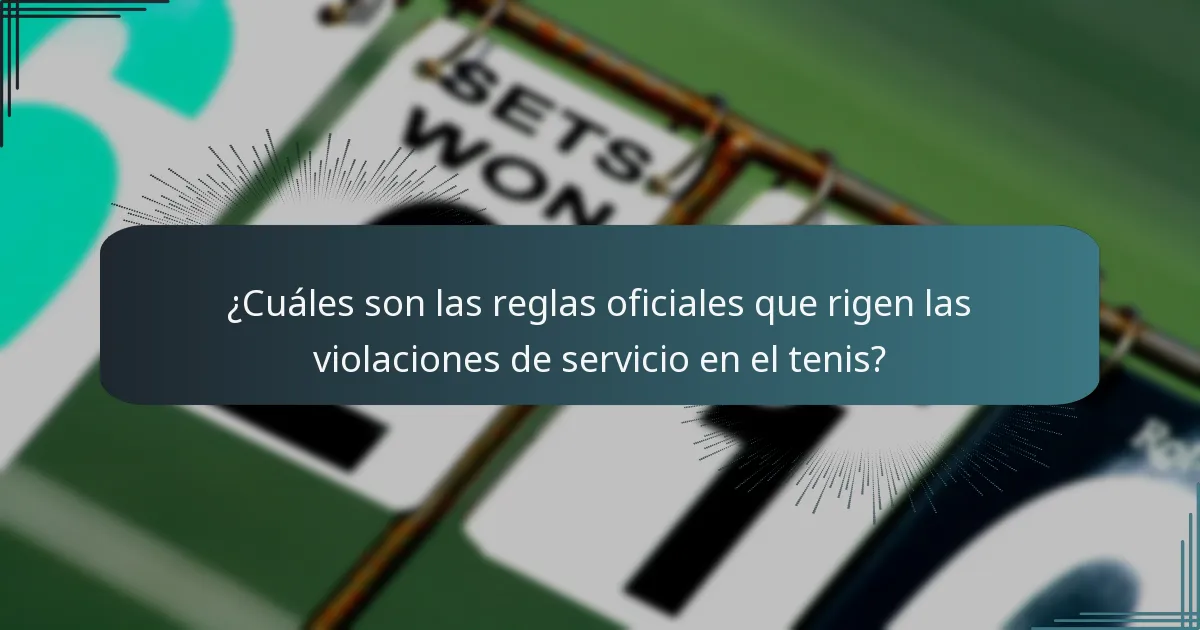 ¿Cuáles son las reglas oficiales que rigen las violaciones de servicio en el tenis?