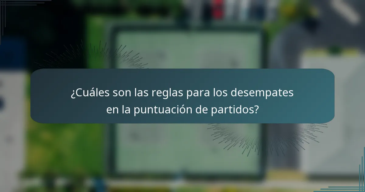 ¿Cuáles son las reglas para los desempates en la puntuación de partidos?