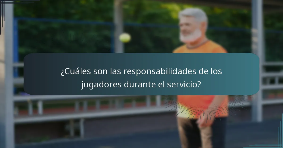 ¿Cuáles son las responsabilidades de los jugadores durante el servicio?