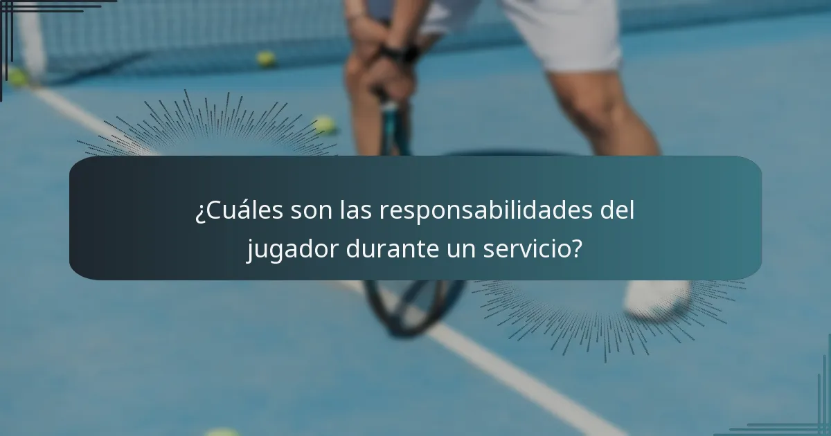 ¿Cuáles son las responsabilidades del jugador durante un servicio?