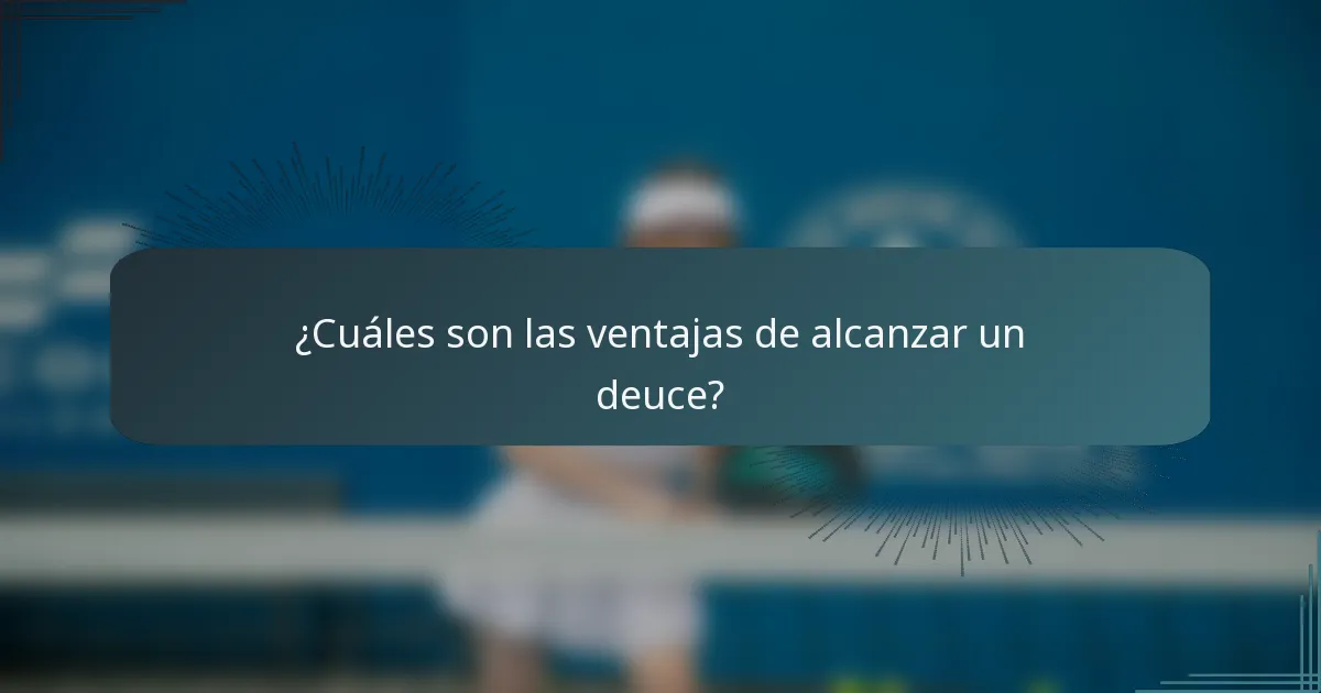 ¿Cuáles son las ventajas de alcanzar un deuce?