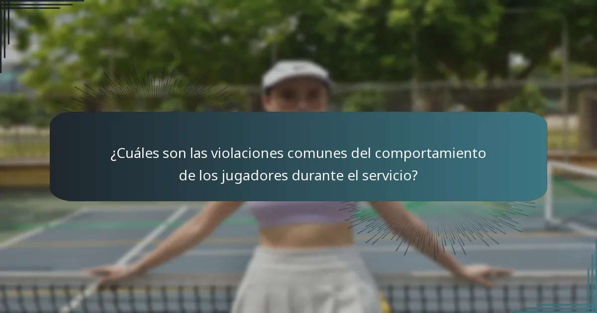 ¿Cuáles son las violaciones comunes del comportamiento de los jugadores durante el servicio?
