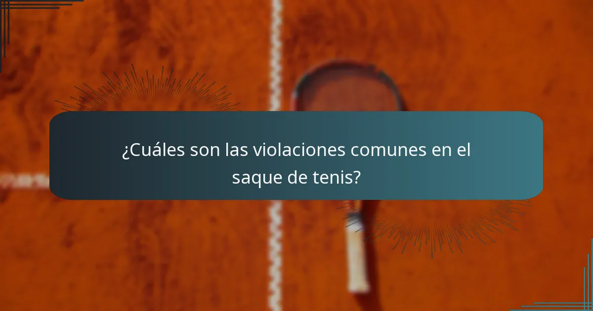 ¿Cuáles son las violaciones comunes en el saque de tenis?
