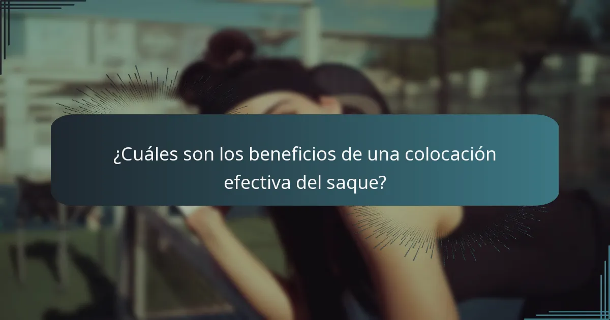 ¿Cuáles son los beneficios de una colocación efectiva del saque?