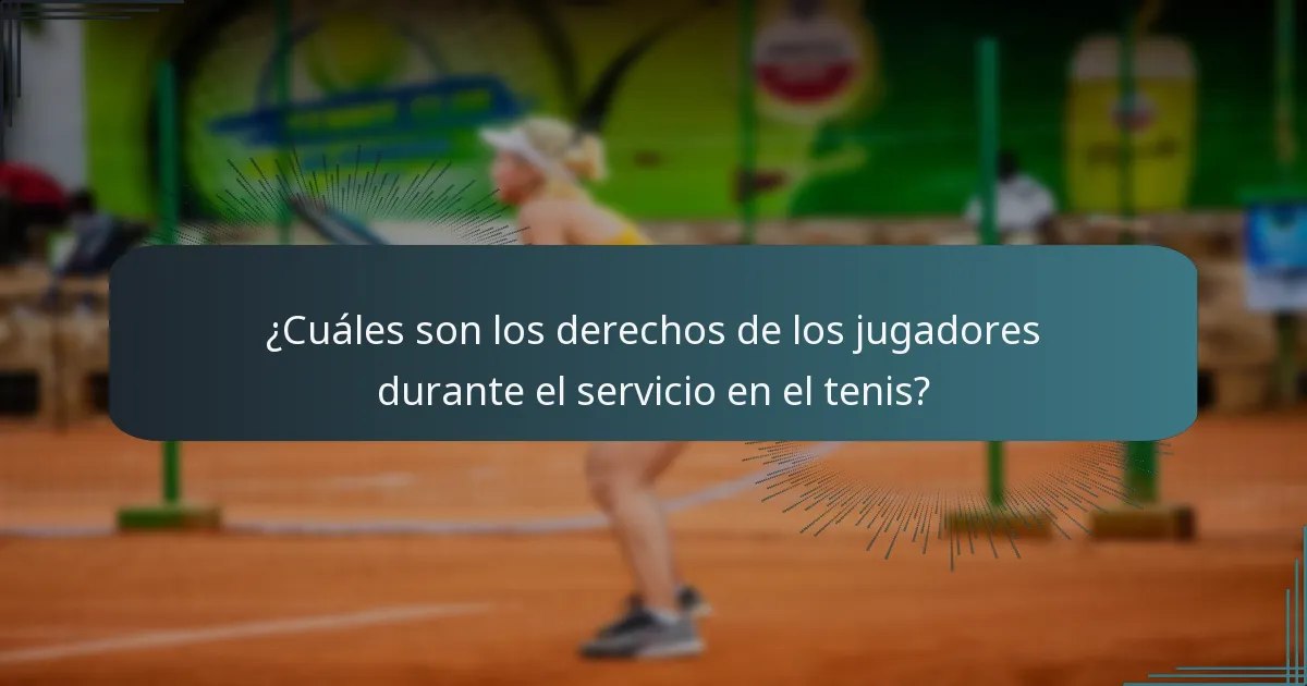 ¿Cuáles son los derechos de los jugadores durante el servicio en el tenis?