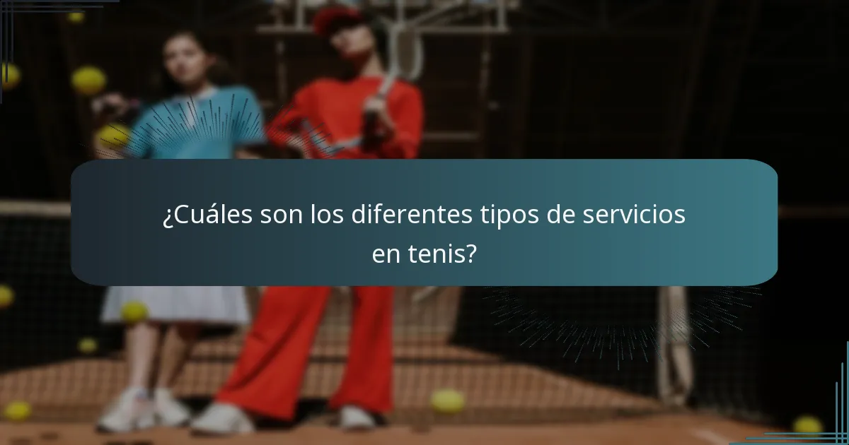¿Cuáles son los diferentes tipos de servicios en tenis?