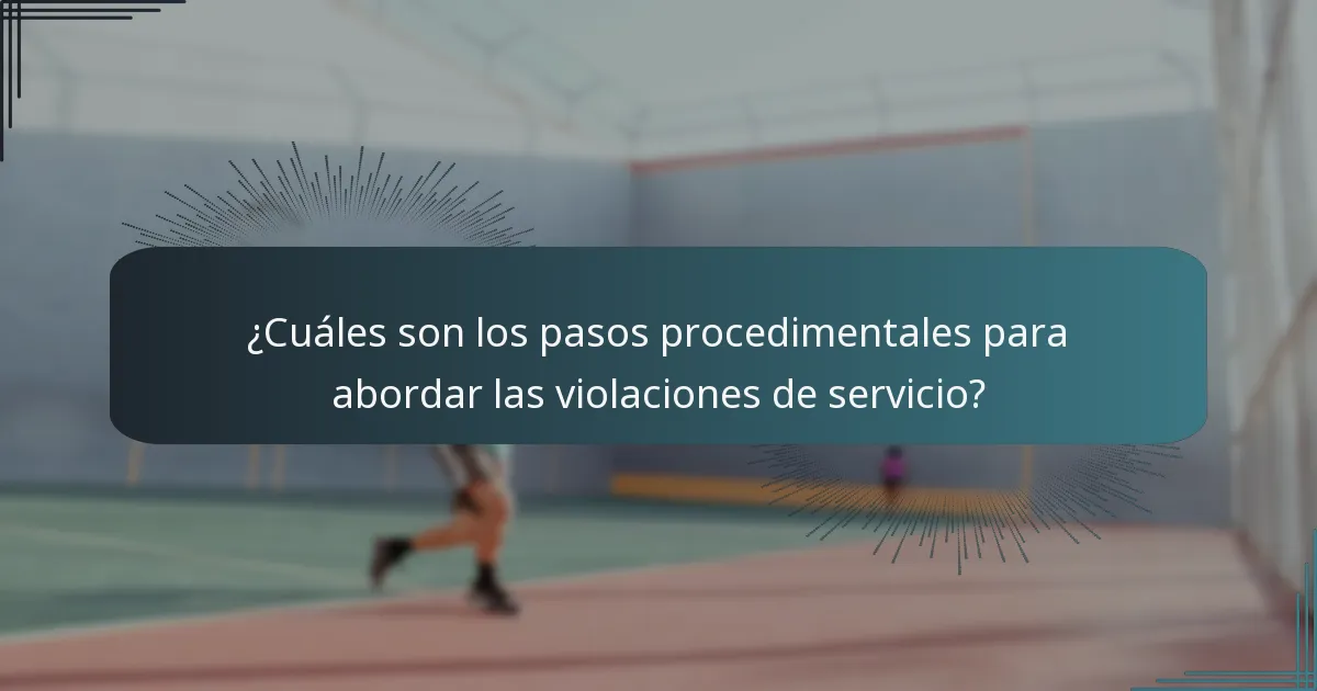 ¿Cuáles son los pasos procedimentales para abordar las violaciones de servicio?
