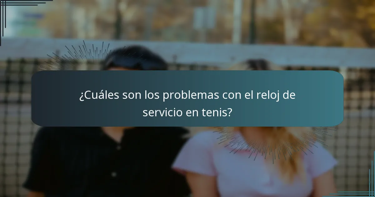 ¿Cuáles son los problemas con el reloj de servicio en tenis?