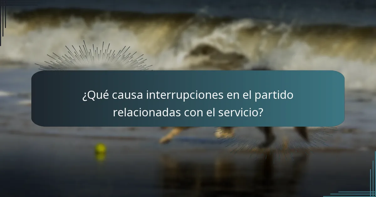 ¿Qué causa interrupciones en el partido relacionadas con el servicio?