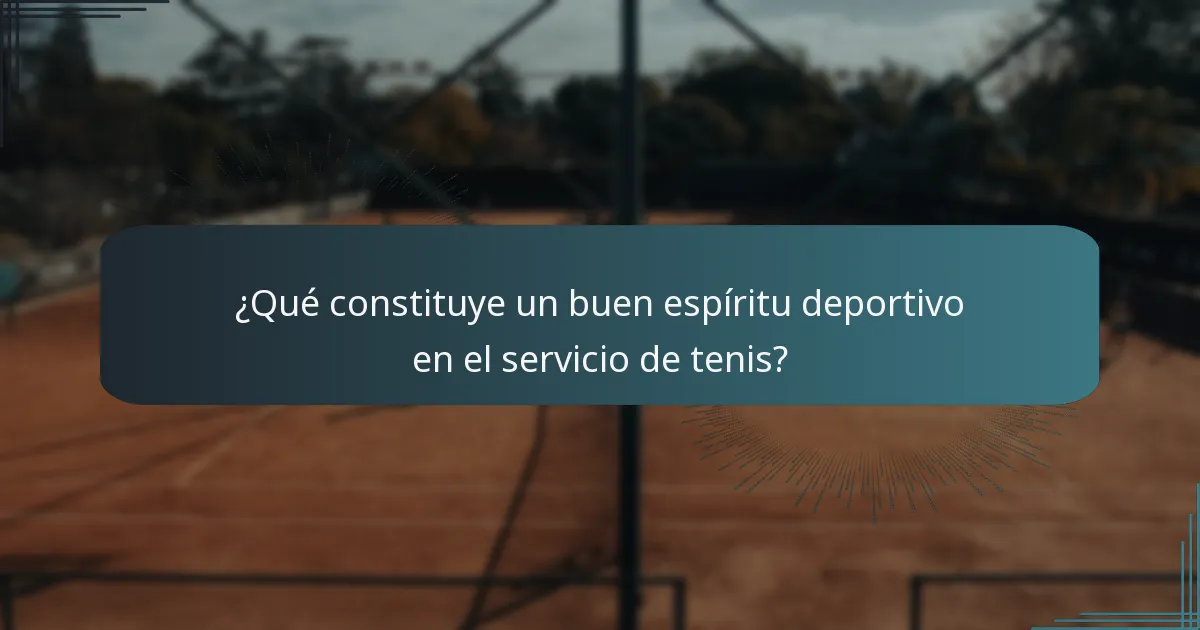 ¿Qué constituye un buen espíritu deportivo en el servicio de tenis?