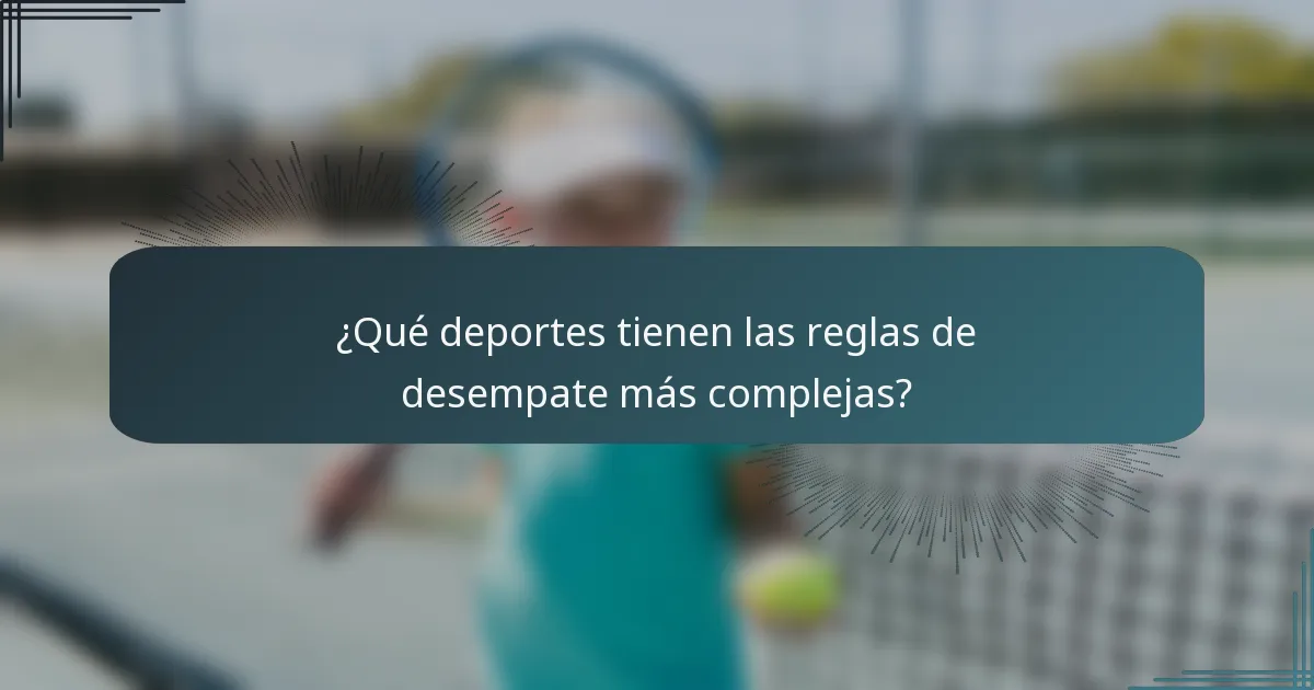 ¿Qué deportes tienen las reglas de desempate más complejas?