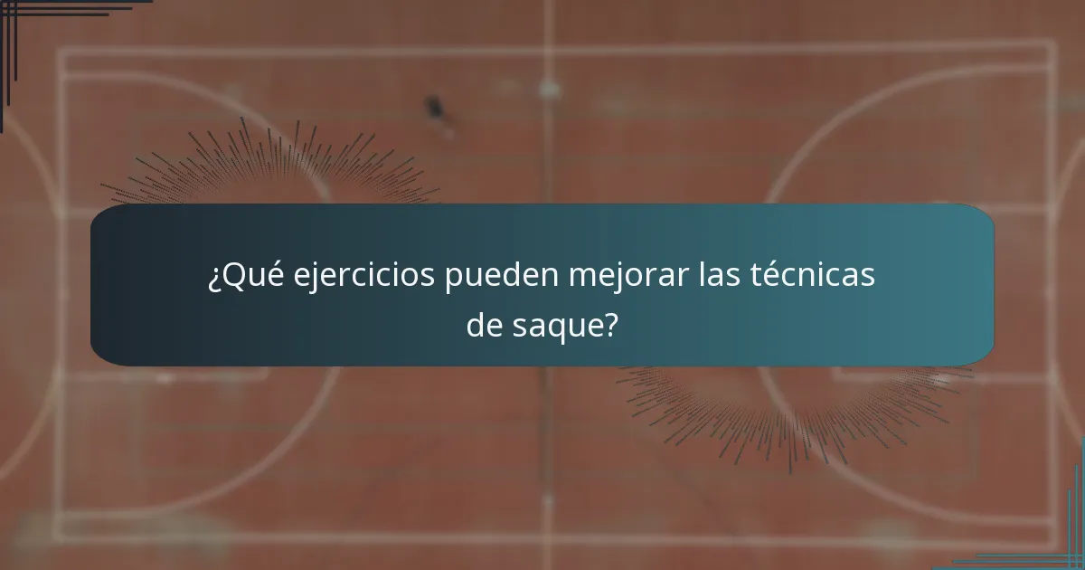 ¿Qué ejercicios pueden mejorar las técnicas de saque?