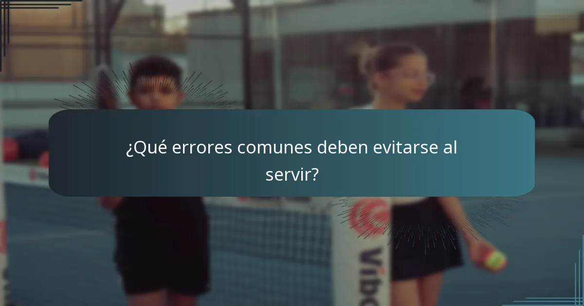 ¿Qué errores comunes deben evitarse al servir?