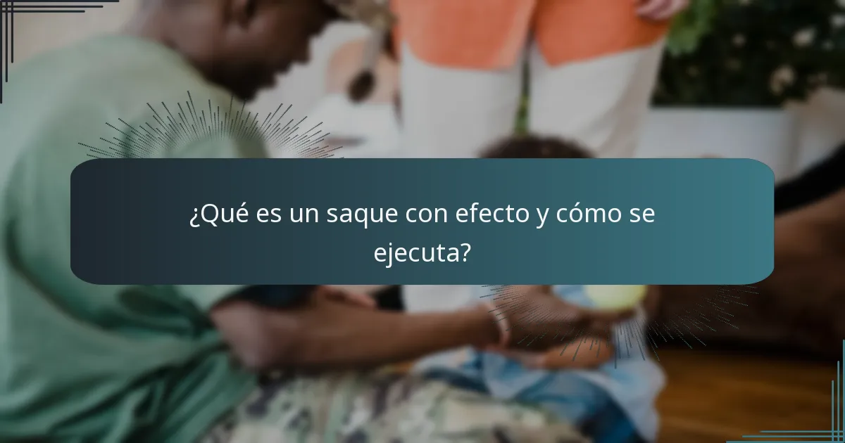 ¿Qué es un saque con efecto y cómo se ejecuta?