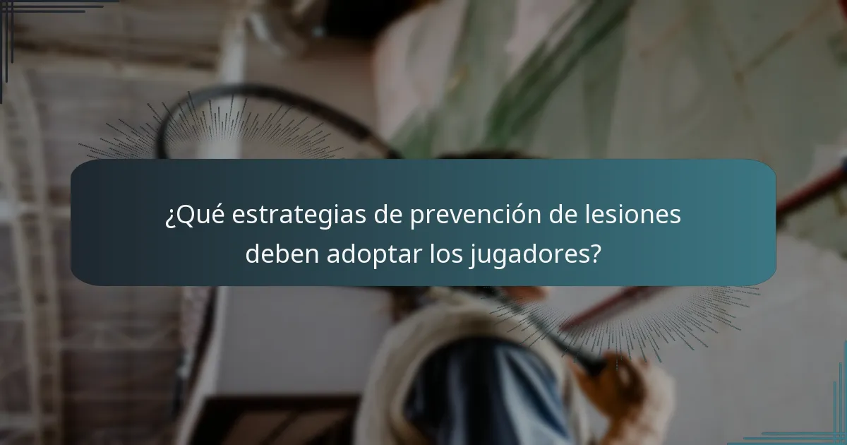 ¿Qué estrategias de prevención de lesiones deben adoptar los jugadores?