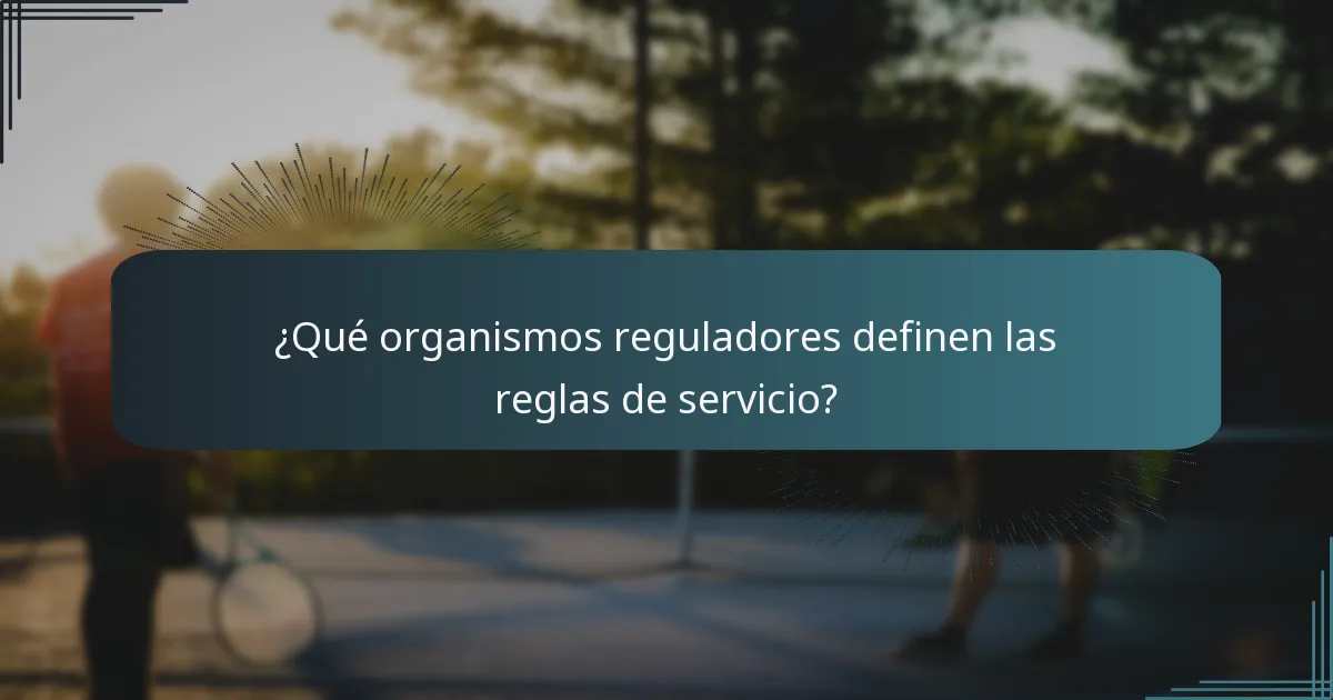 ¿Qué organismos reguladores definen las reglas de servicio?