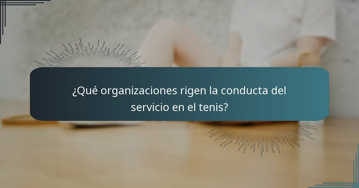 ¿Qué organizaciones rigen la conducta del servicio en el tenis?